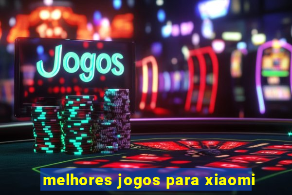 melhores jogos para xiaomi